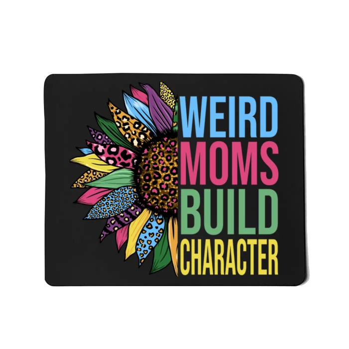 Weird Moms Build Character Sunflower Leopard Mothers Day Mousepad