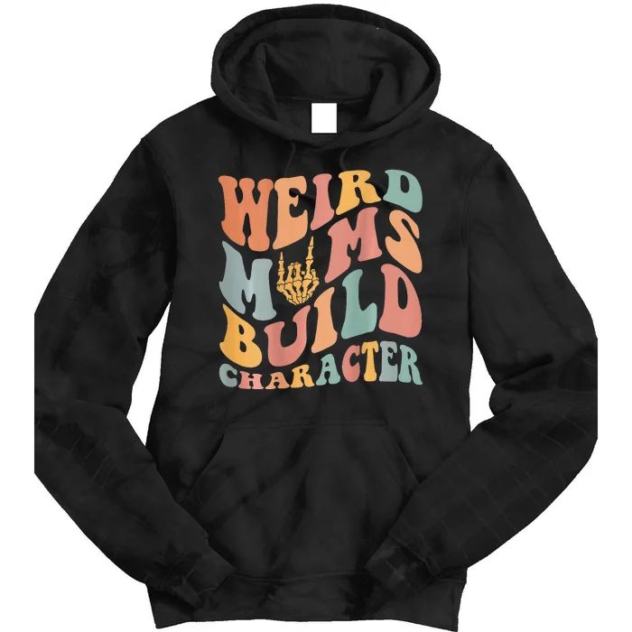 Weird Moms Build Character Tie Dye Hoodie