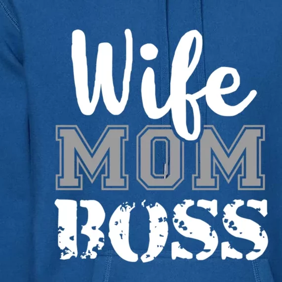 Wife Mom Boss Fashion Gift For MotherS Day Premium Hoodie