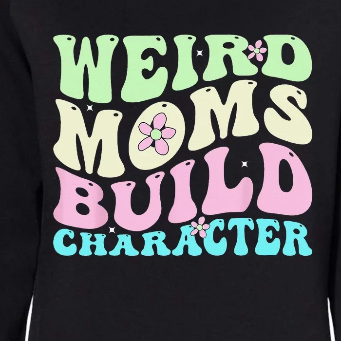 Weird Moms Build Character Mothers Day Mom Cute Groovy Style Womens California Wash Sweatshirt