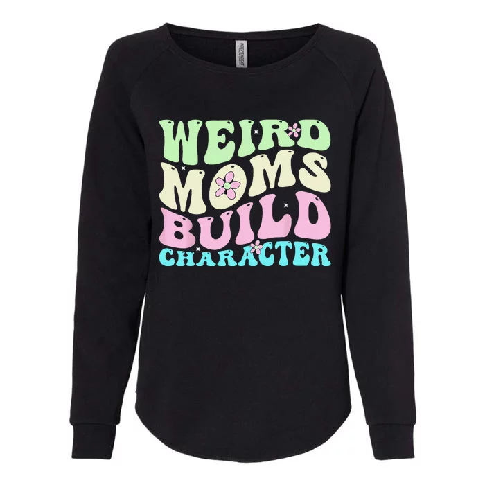 Weird Moms Build Character Mothers Day Mom Cute Groovy Style Womens California Wash Sweatshirt