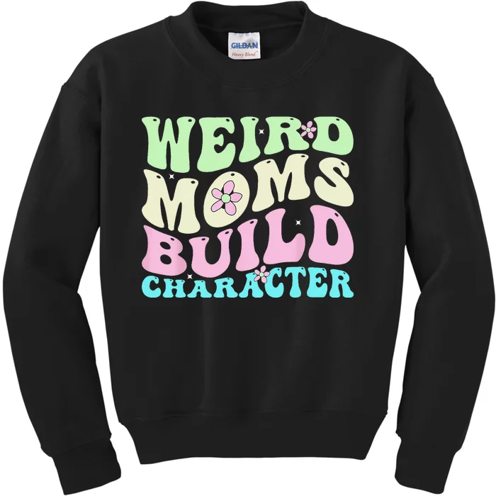 Weird Moms Build Character Mothers Day Mom Cute Groovy Style Kids Sweatshirt