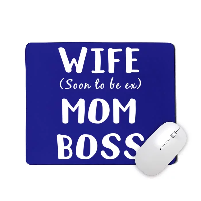 Wife Mom Boss (Soon To Be Ex) Funny Strong Single Mother Meaningful Gift Mousepad