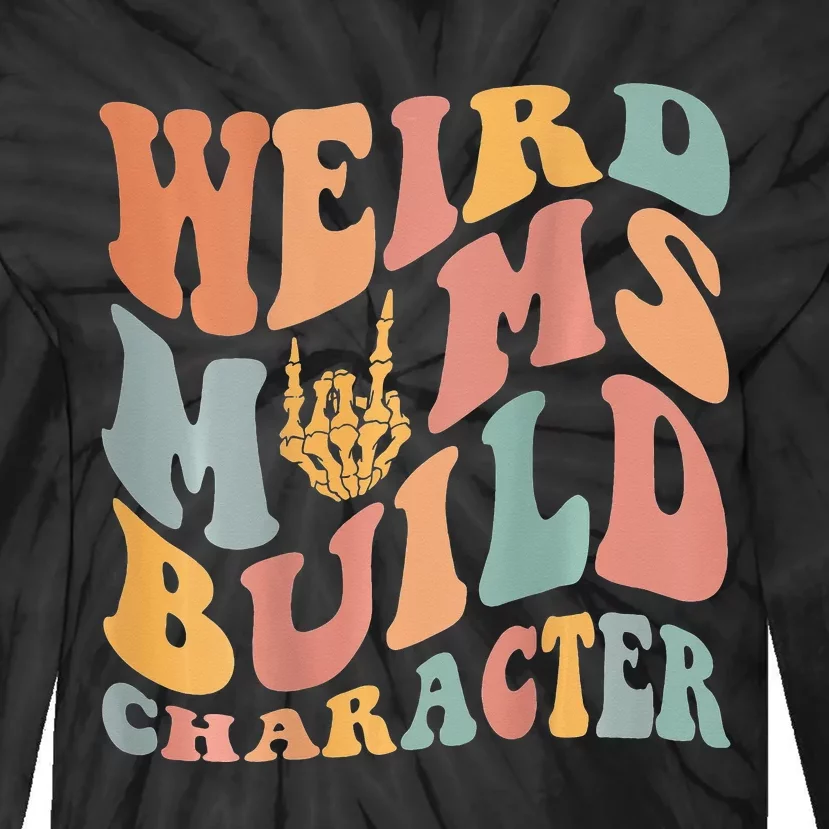 Weird Moms Build Character Tie-Dye Long Sleeve Shirt