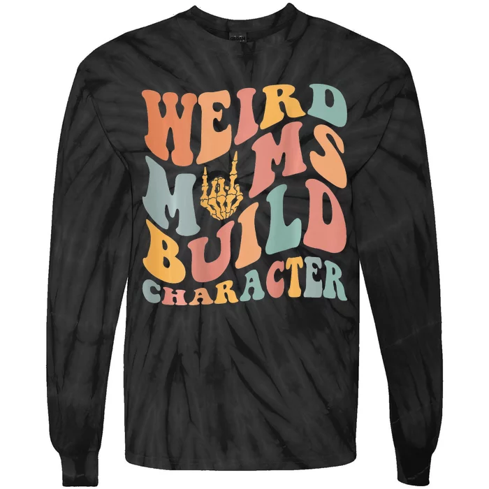 Weird Moms Build Character Tie-Dye Long Sleeve Shirt