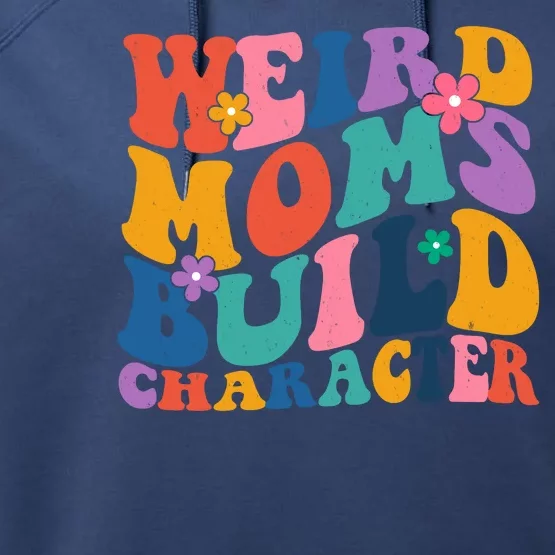 Weird Moms Build Character Funny Retro Performance Fleece Hoodie