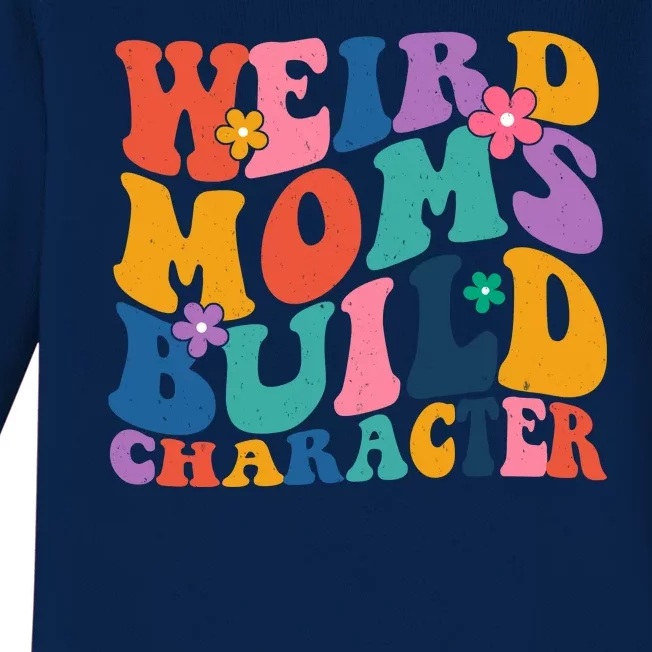 Weird Moms Build Character Funny Retro Baby Long Sleeve Bodysuit