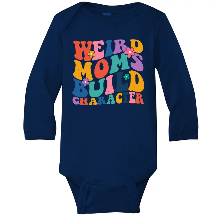 Weird Moms Build Character Funny Retro Baby Long Sleeve Bodysuit