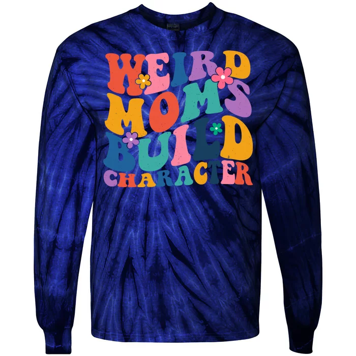 Weird Moms Build Character Funny Retro Tie-Dye Long Sleeve Shirt