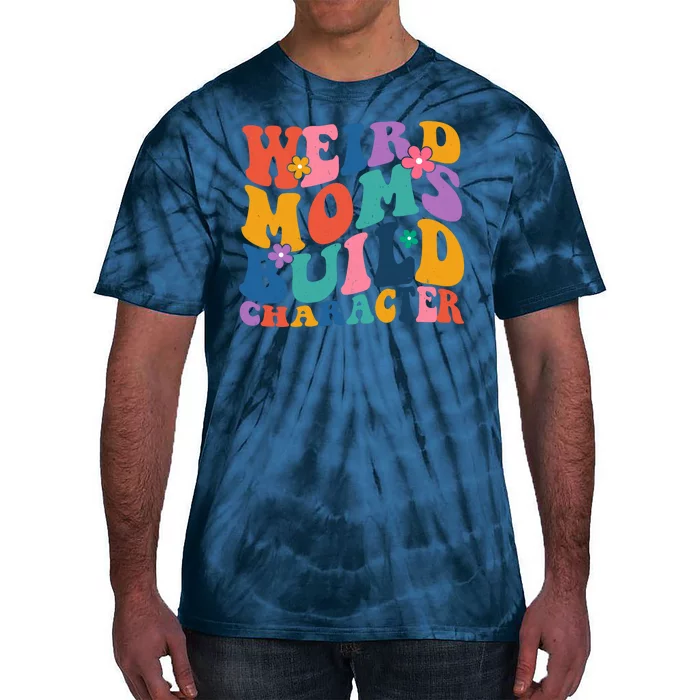 Weird Moms Build Character Funny Retro Tie-Dye T-Shirt