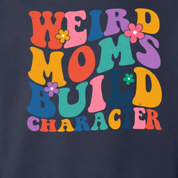 Weird Moms Build Character Funny Retro Toddler Hoodie