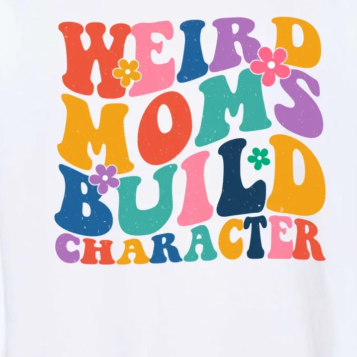 Weird Moms Build Character Funny Retro Garment-Dyed Sweatshirt