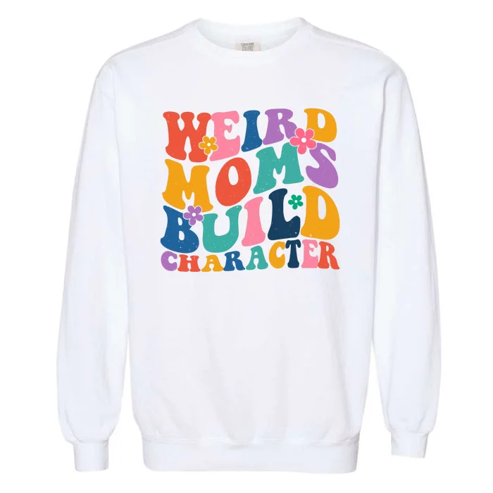 Weird Moms Build Character Funny Retro Garment-Dyed Sweatshirt