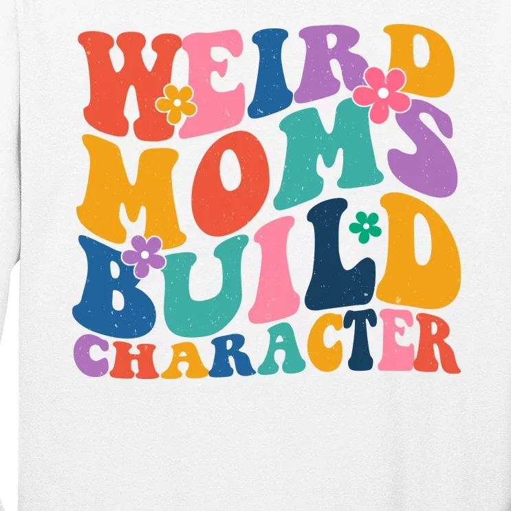 Weird Moms Build Character Funny Retro Long Sleeve Shirt