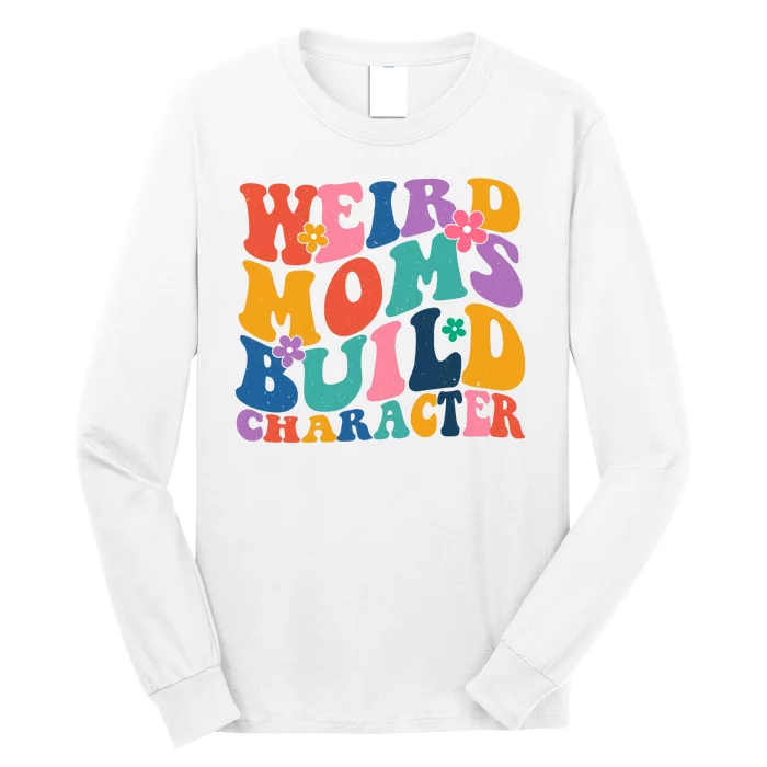 Weird Moms Build Character Funny Retro Long Sleeve Shirt