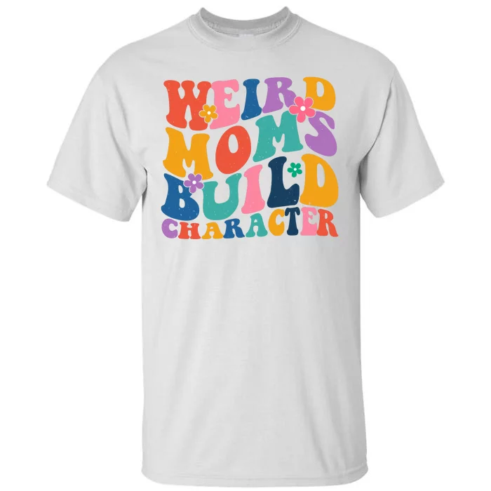 Weird Moms Build Character Funny Retro Tall T-Shirt