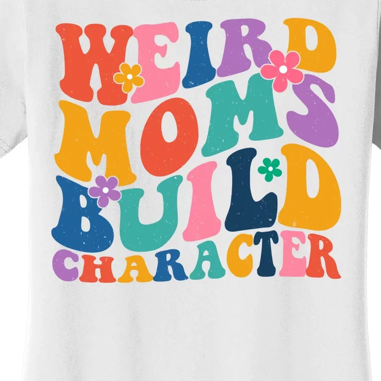 Weird Moms Build Character Funny Retro Women's T-Shirt