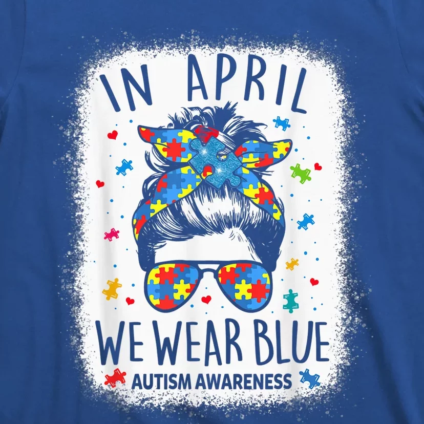 Wo Messy Bun In April We Wear Blue For Autism Awareness T-Shirt