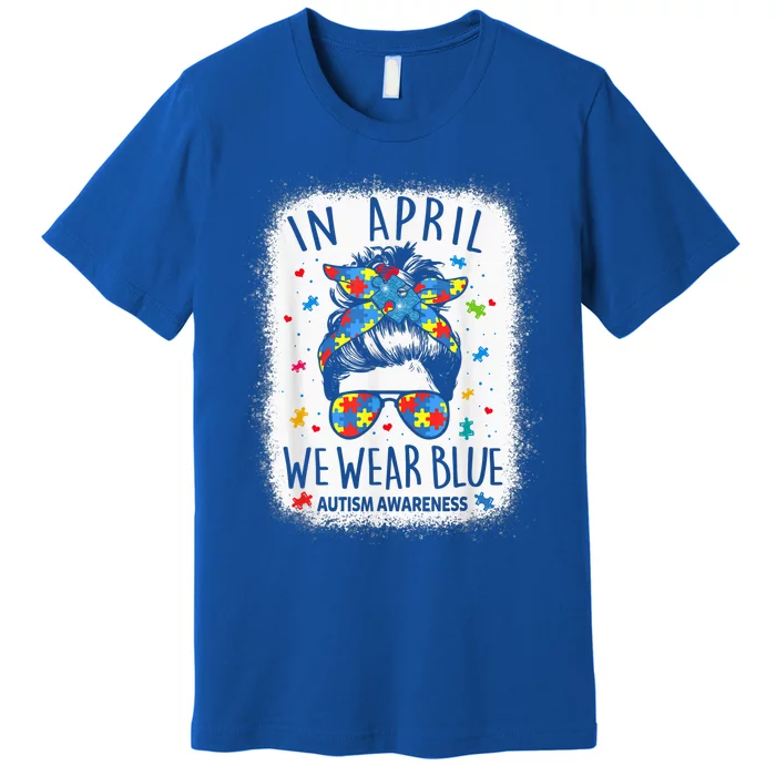 Wo Messy Bun In April We Wear Blue For Autism Awareness Premium T-Shirt