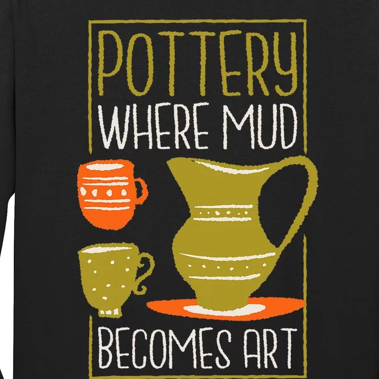 Where Mud Becomes Art Pottery Maker And Ceramicist Long Sleeve Shirt