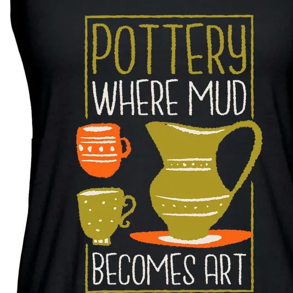 Where Mud Becomes Art Pottery Maker And Ceramicist Ladies Essential Flowy Tank