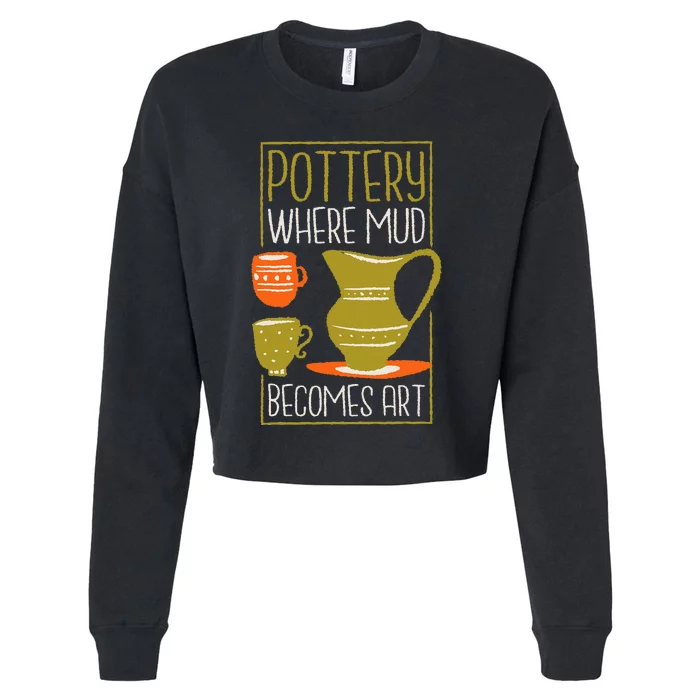 Where Mud Becomes Art Pottery Maker And Ceramicist Cropped Pullover Crew