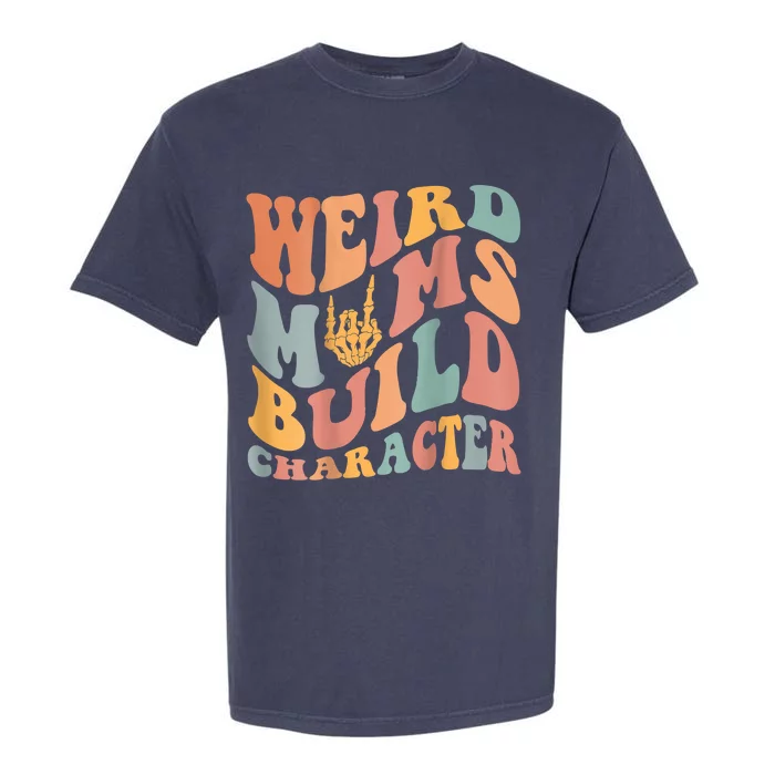 Weird Moms Build Character Garment-Dyed Heavyweight T-Shirt