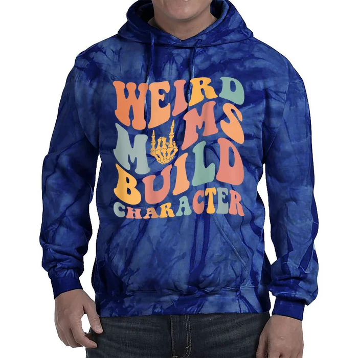 Weird Moms Build Character Tie Dye Hoodie