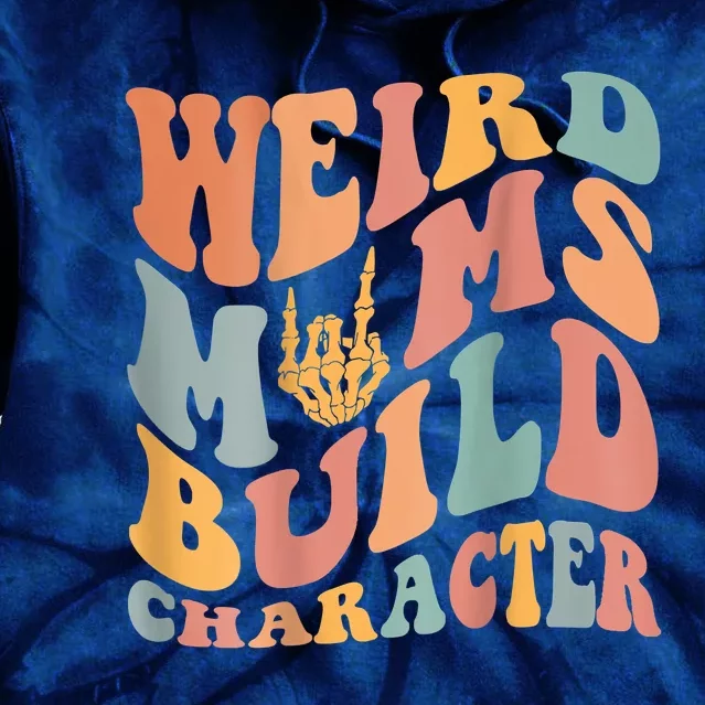 Weird Moms Build Character Tie Dye Hoodie