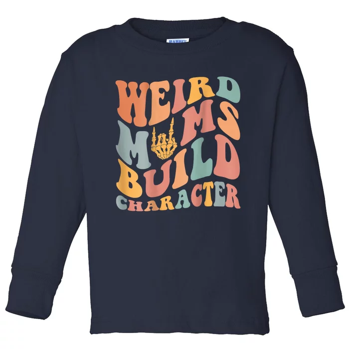 Weird Moms Build Character Toddler Long Sleeve Shirt