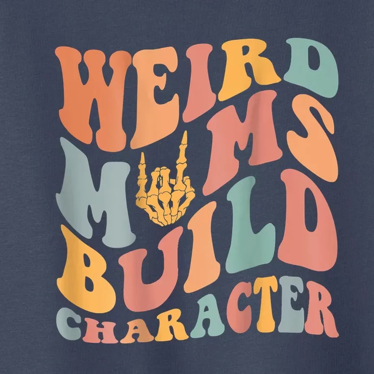 Weird Moms Build Character Toddler T-Shirt