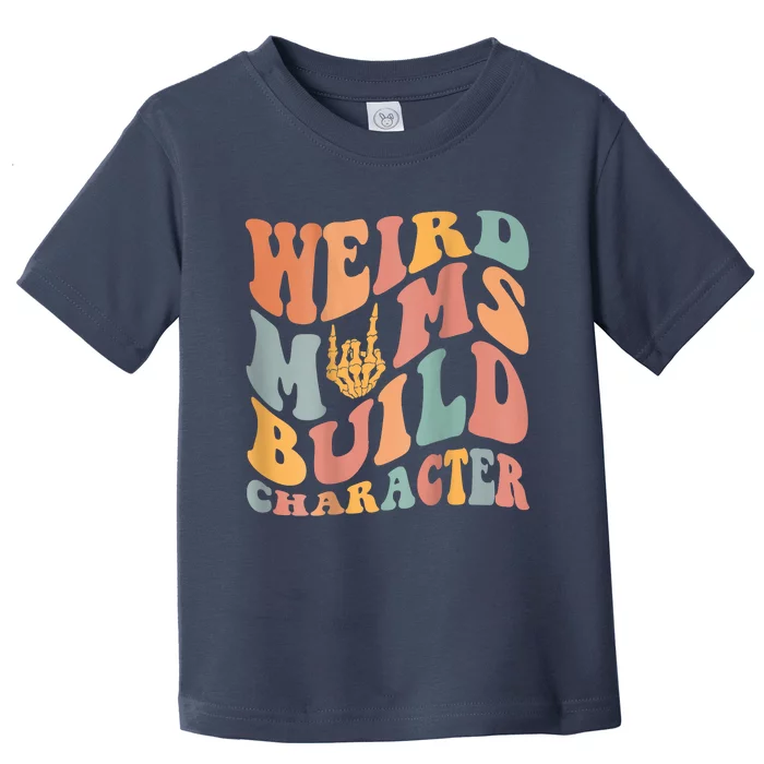 Weird Moms Build Character Toddler T-Shirt