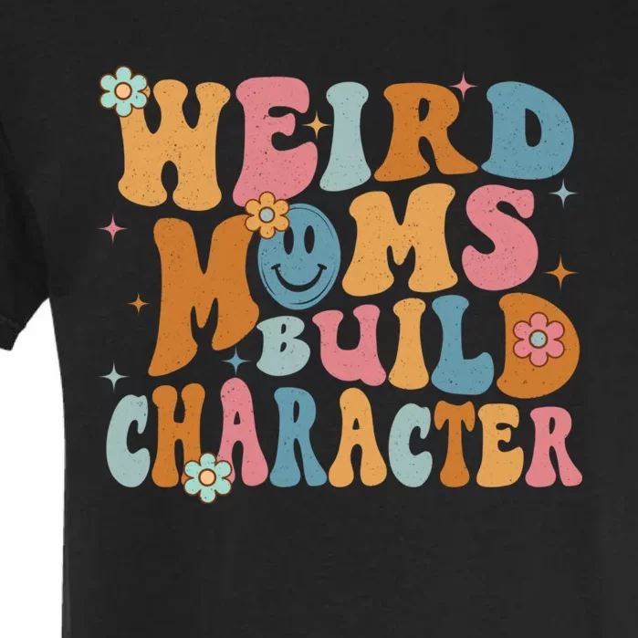 Weird Moms Build Character Mothers Day Funny For Best Mom Garment-Dyed Heavyweight T-Shirt