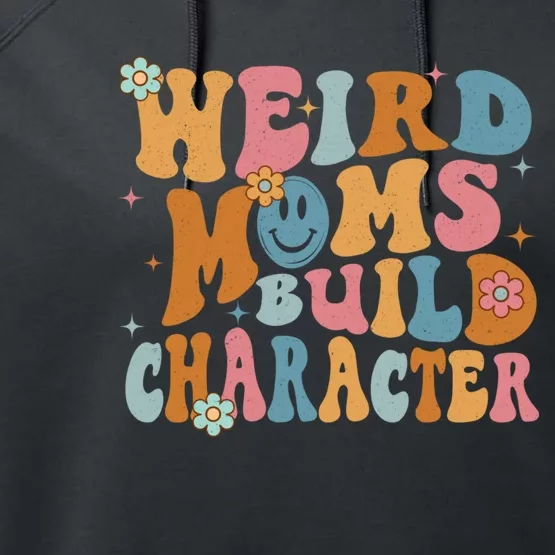 Weird Moms Build Character Mothers Day Funny For Best Mom Performance Fleece Hoodie