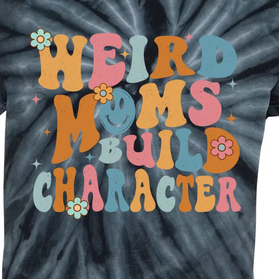 Weird Moms Build Character Mothers Day Funny For Best Mom Kids Tie-Dye T-Shirt