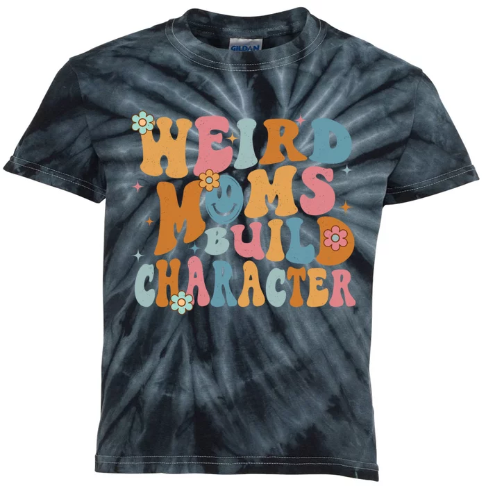 Weird Moms Build Character Mothers Day Funny For Best Mom Kids Tie-Dye T-Shirt