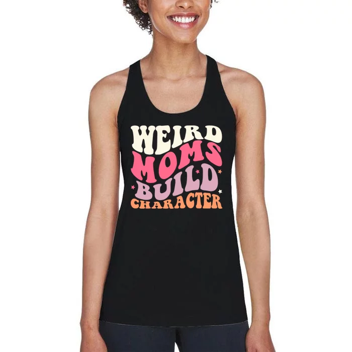 Weird Moms Build Character Mothers Day Funny For Best Mom Women's Racerback Tank