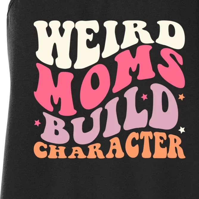 Weird Moms Build Character Mothers Day Funny For Best Mom Women's Racerback Tank