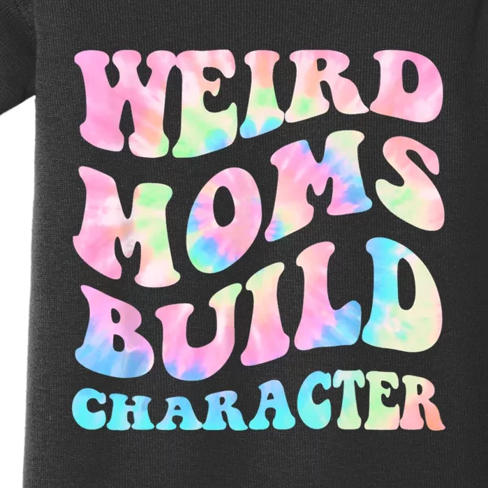 Weird Moms Build Character Mothers Day Funny For Best Mom Baby Bodysuit