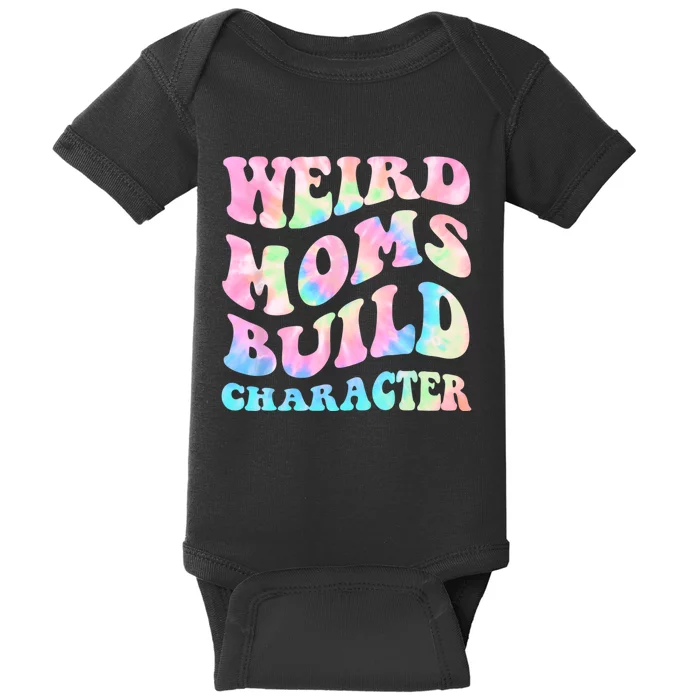 Weird Moms Build Character Mothers Day Funny For Best Mom Baby Bodysuit