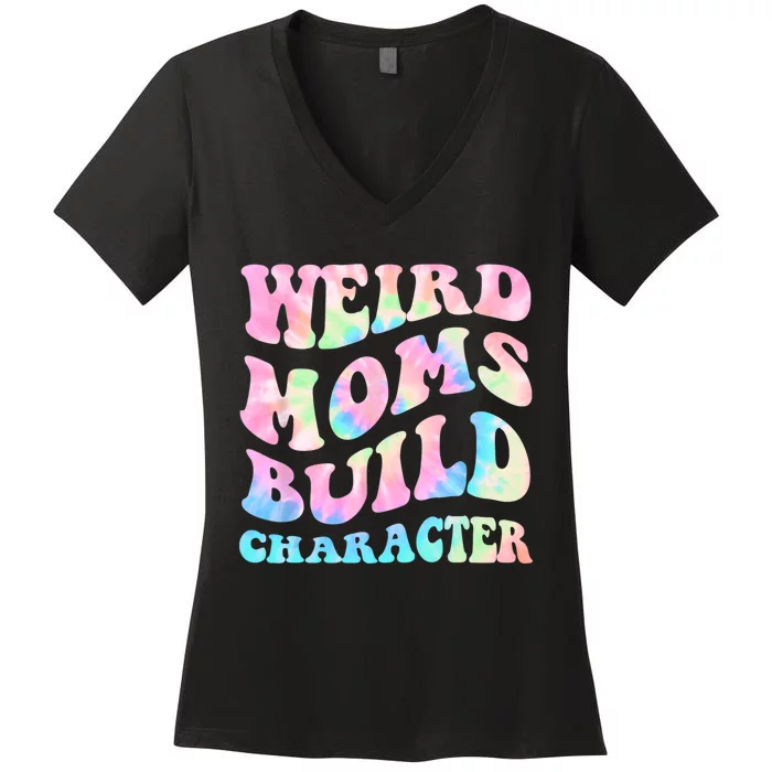 Weird Moms Build Character Mothers Day Funny For Best Mom Women's V-Neck T-Shirt