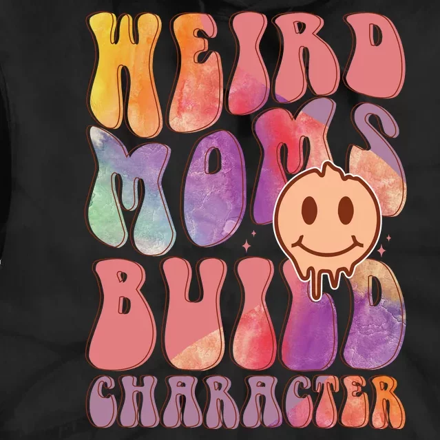 WEIRD MOMS BUILD CHARACTER Tie Dye Hoodie