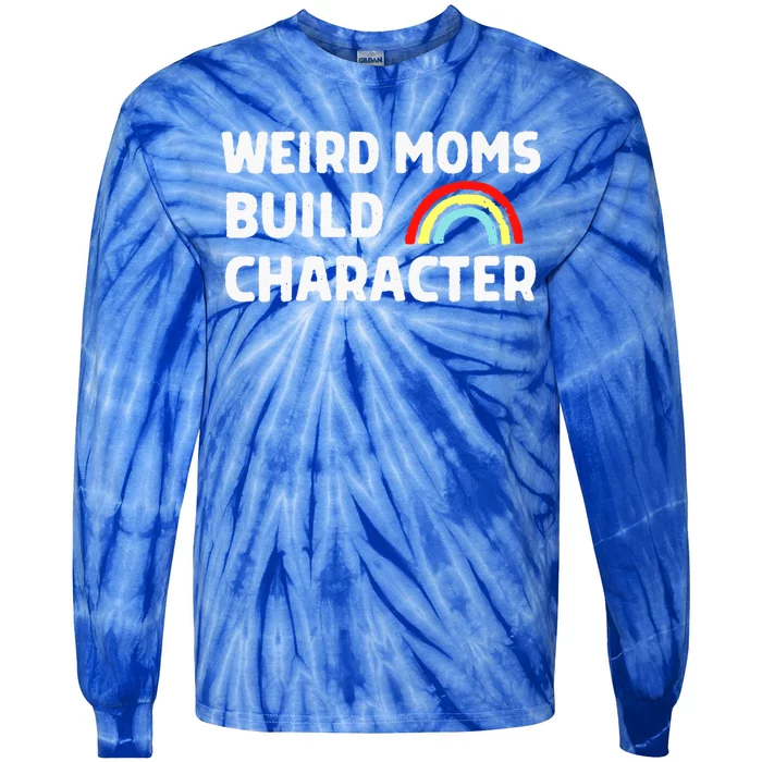 Weird Moms Build Character Gift Tie-Dye Long Sleeve Shirt