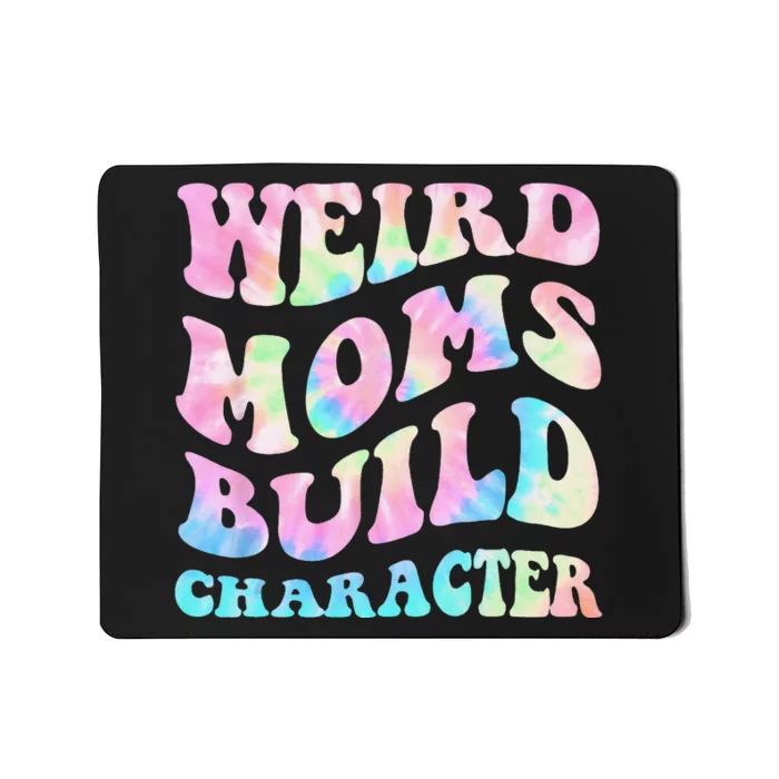 Weird Moms Build Character Mothers Day Funny Mousepad