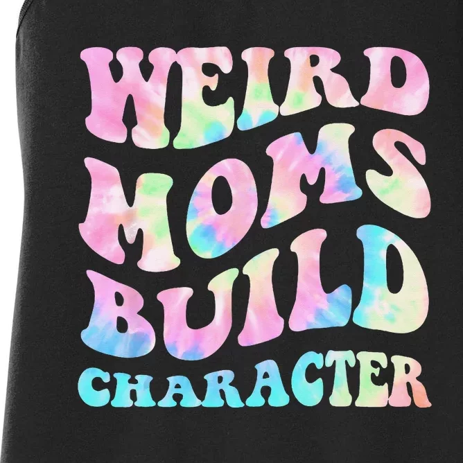 Weird Moms Build Character Mothers Day Funny Women's Racerback Tank