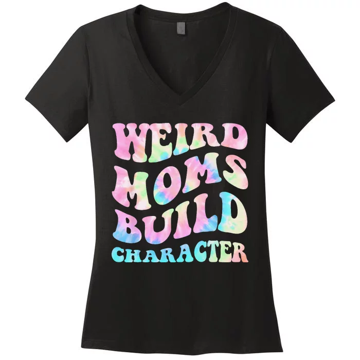 Weird Moms Build Character Mothers Day Funny Women's V-Neck T-Shirt