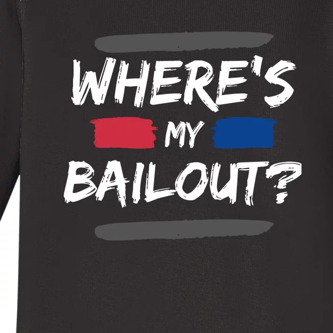 Where's My Bailout Funny Bank Failure Baby Long Sleeve Bodysuit