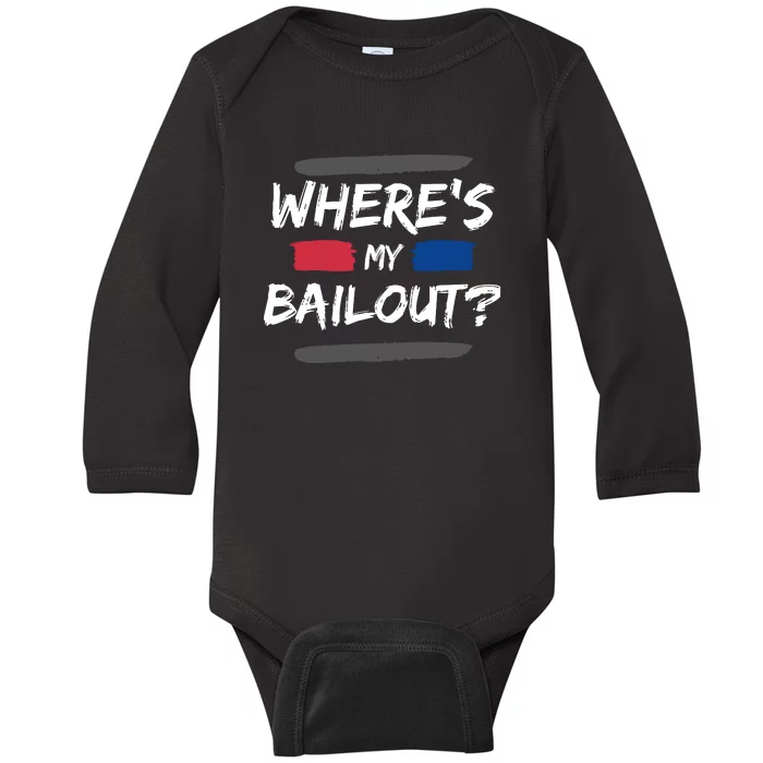 Where's My Bailout Funny Bank Failure Baby Long Sleeve Bodysuit