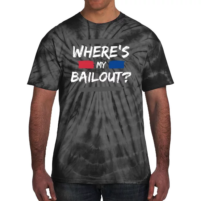 Where's My Bailout Funny Bank Failure Tie-Dye T-Shirt