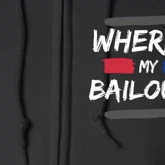 Where's My Bailout Funny Bank Failure Full Zip Hoodie